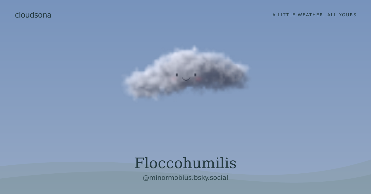 Floccohumilis, @minormobius.bsky.social’s cloudsona
